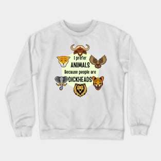 I prefer animals because people are dickheads Crewneck Sweatshirt